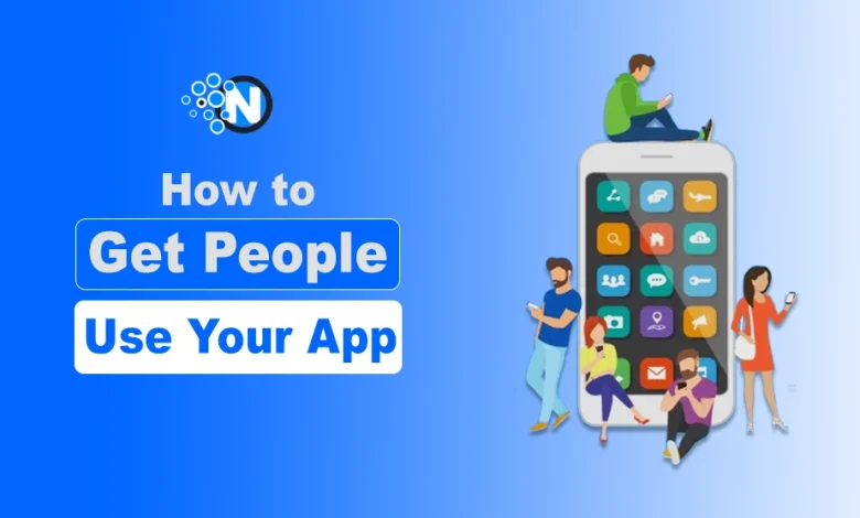 Get People to Use Your App