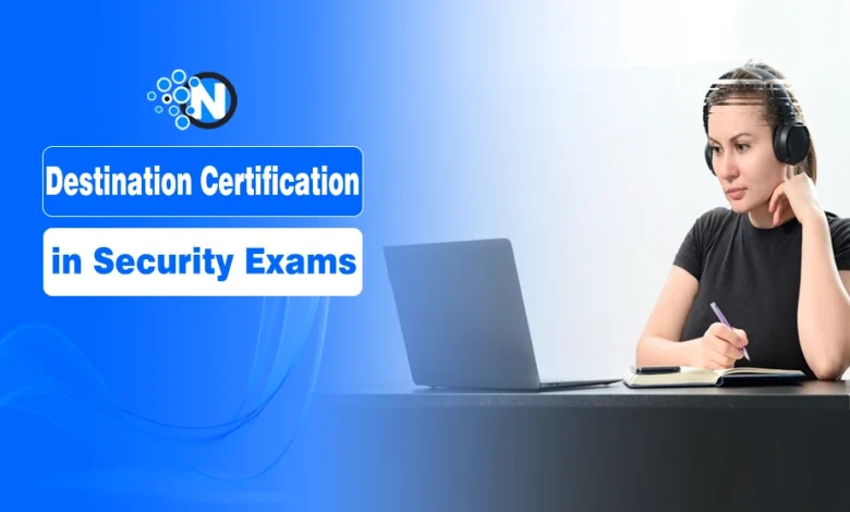 Destination Certification in Security Exams