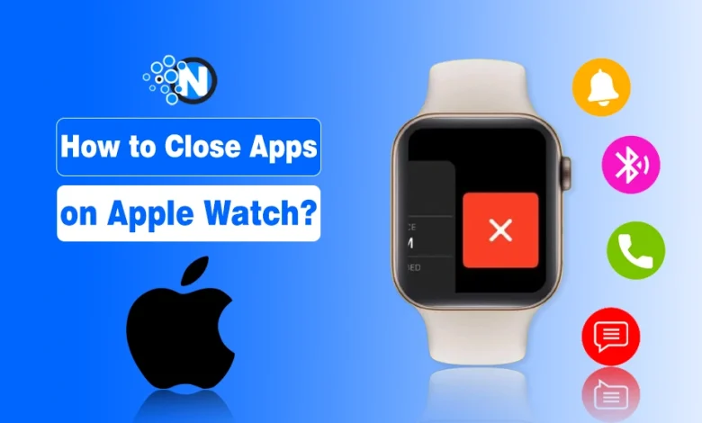How to Close Apps on Apple Watch?