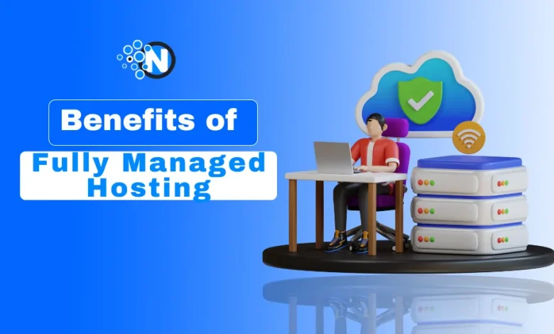 Benefits of Fully Managed Hosting