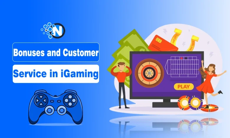 Bonuses and Customer Service in iGaming
