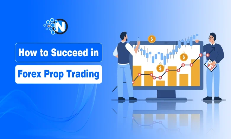 How to Succeed in Forex Prop Trading