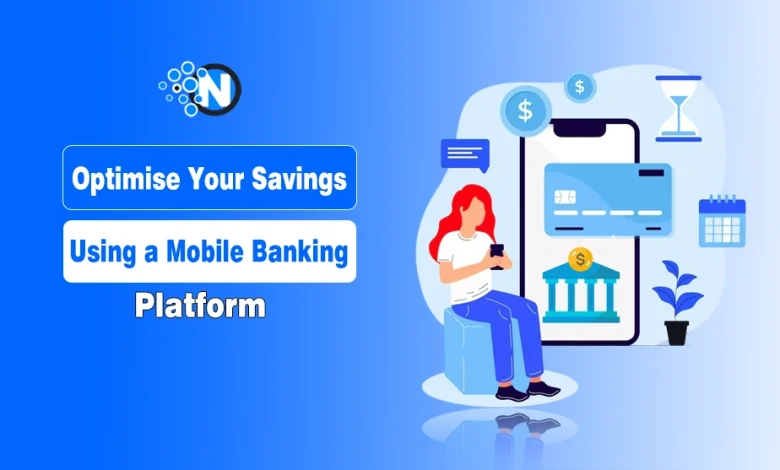 Optimise Your Savings Using a Mobile Banking Platform