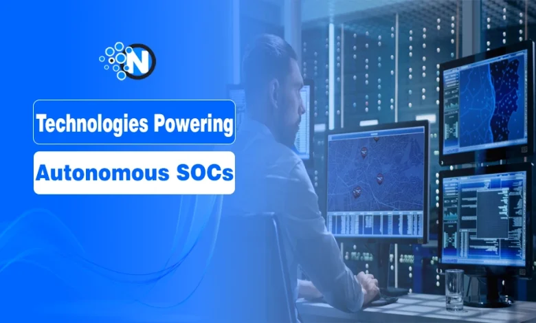 Technologies Powering Autonomous SOCs