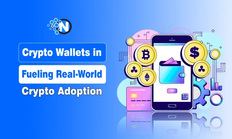 Crypto Wallets in Fueling Real-World Crypto Adoption