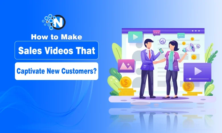 How To Make Sales Videos That Captivate New Customers