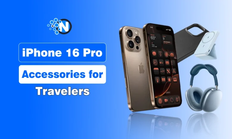 iPhone 16 Pro Accessories for Travelers