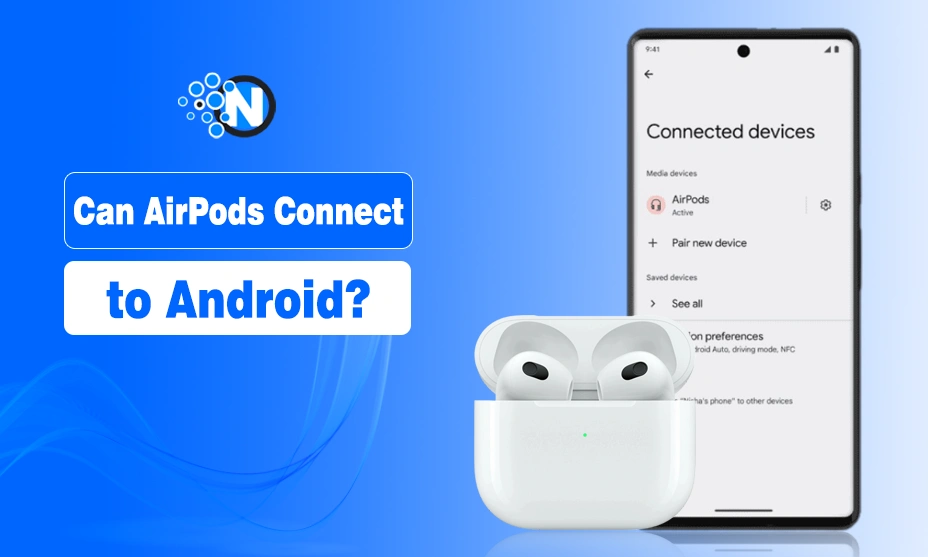 Can AirPods Connect to Android?
