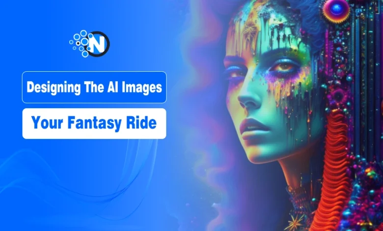 Designing The AI Images Your Fantasy Ride