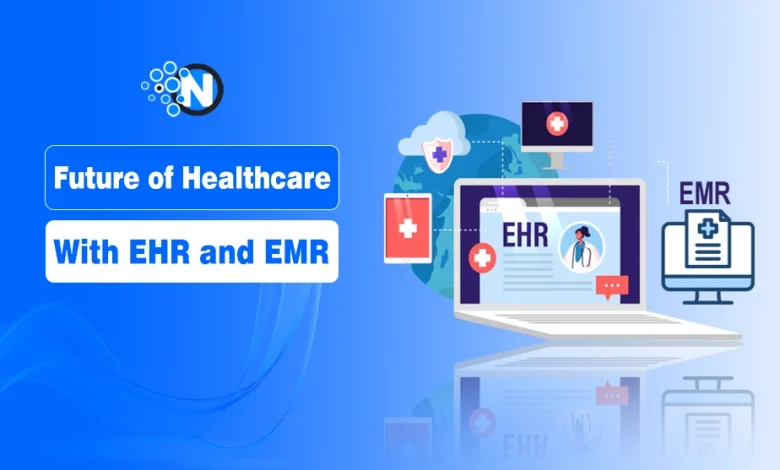 Future of Healthcare with EHR and EMR
