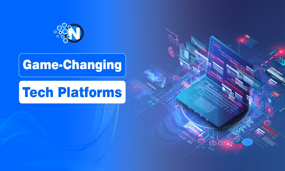 Game-Changing Tech Platforms