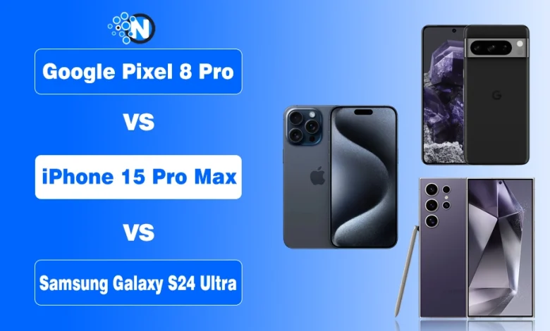 Google Pixel 8 Pro vs iPhone 15 Pro Max vs Samsung Galaxy S24 Ultra