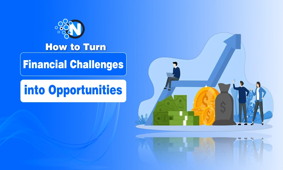 How to Turn Financial Challenges into Opportunities