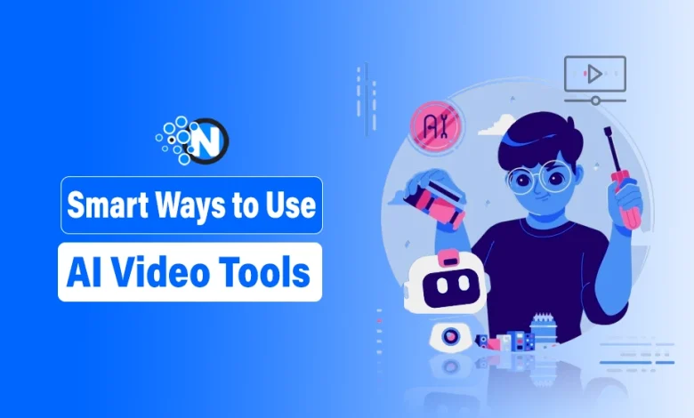 Smart Ways to Use AI Video Tools