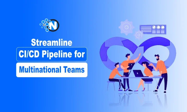 Streamline CI CD Pipeline for Multinational Teams