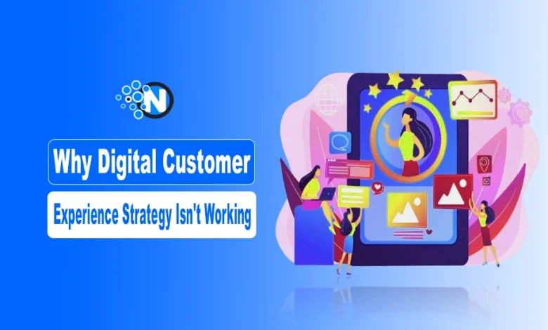 Why Your Digital Customer Experience Strategy Isn't Working