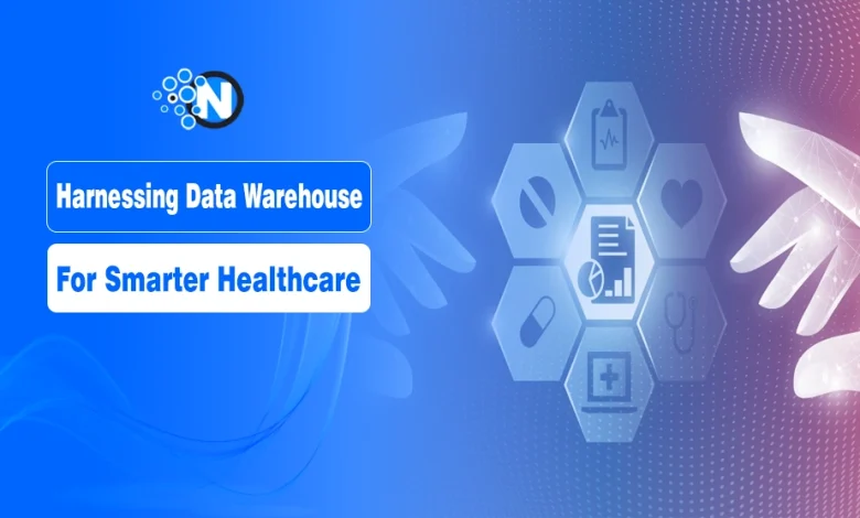 Harnessing Data Warehouse for Smarter Healthcare