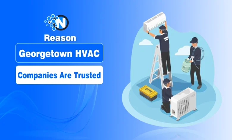 Reason Georgetown HVAC Companies Are Trusted