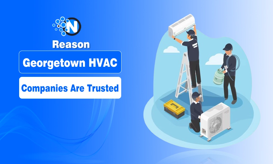 Reason Georgetown HVAC Companies Are Trusted