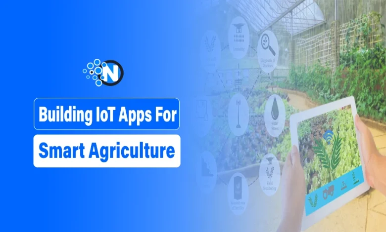 Building IoT Apps For Smart Agriculture