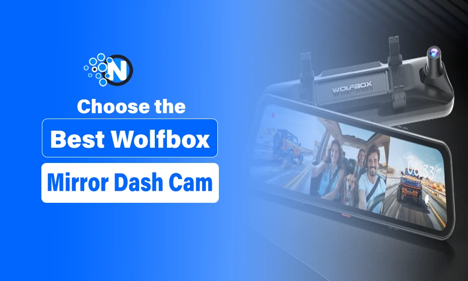 Choose the Best Wolfbox Mirror Dash Cam