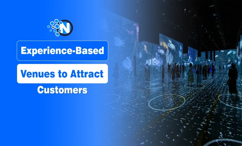 Experience-Based Venues to Attract Customers