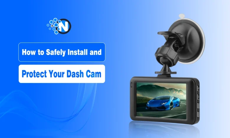 How to Safely Install and Protect Your Dash Cam