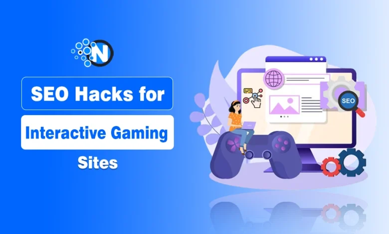 SEO Hacks for Interactive Gaming Sites