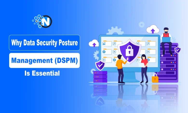 Why Data Security Posture Management (DSPM) Is Essential for Modern Enterprises