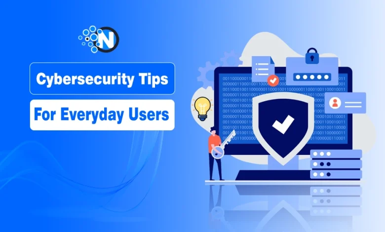 Cybersecurity Tips for Everyday Users