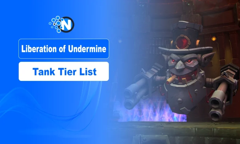 Liberation of Undermine Tank Tier List