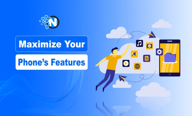 Maximize Your Phone’s Features