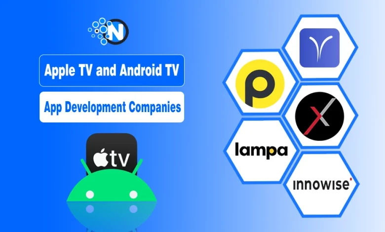 Top 5 Web Development Companies Specializing in Apple TV and Android TV App Development