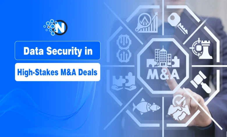Data Security in High-Stakes M&A Deals