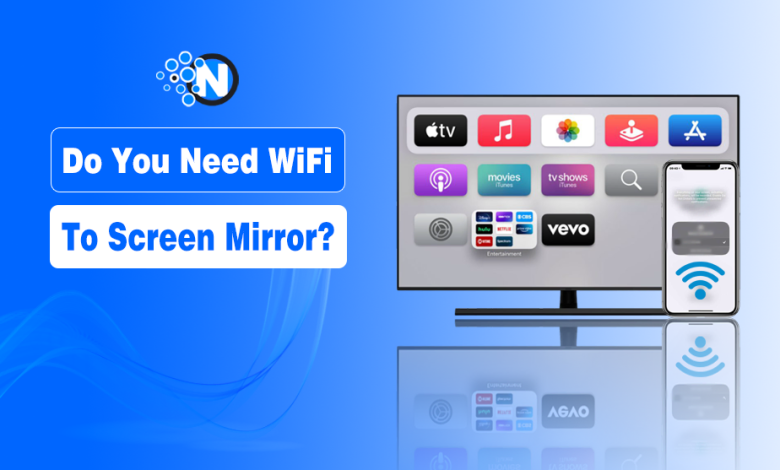 Do You Need WiFi to Screen Mirror?