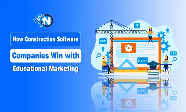 How Construction Software Companies Win with Educational Marketing