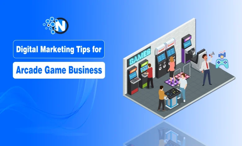 Best Digital Marketing Tips for Arcade Game Businesses