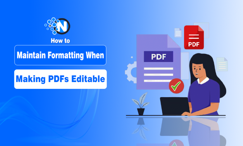 Maintain Formatting When Making PDFs Editable