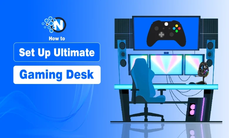 How to Set Up Ultimate Gaming Desk