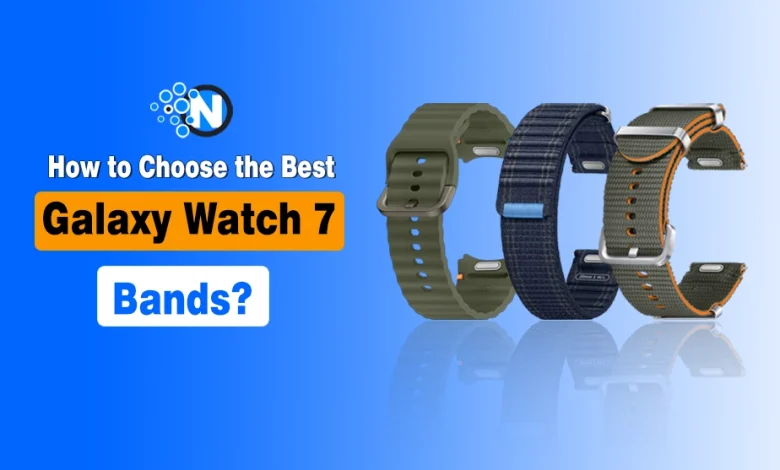 How to Choose the Best Galaxy Watch 7 Bands?