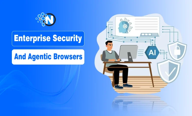 Enterprise Security and Agentic Browsers