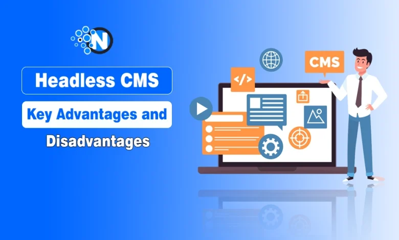Headless CMS Advantages and Disadvantages