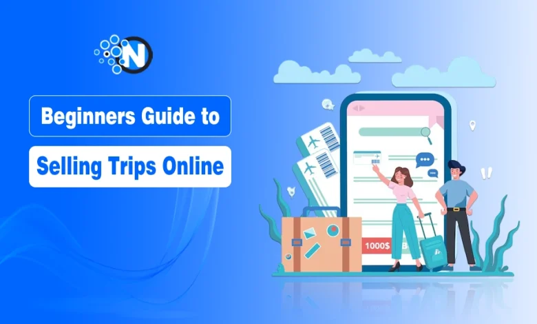 Beginners Guide to Selling Trips Online