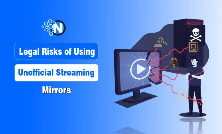 Legal Risks of Using Unofficial Streaming Mirrors