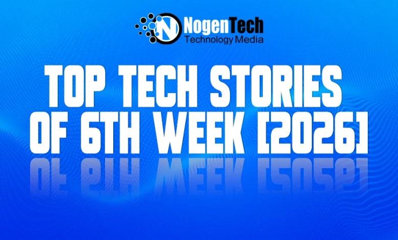 Top Tech Stories of 6th week [2026]