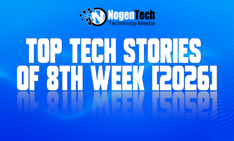 Top Tech Stories of 8th Week [2026]