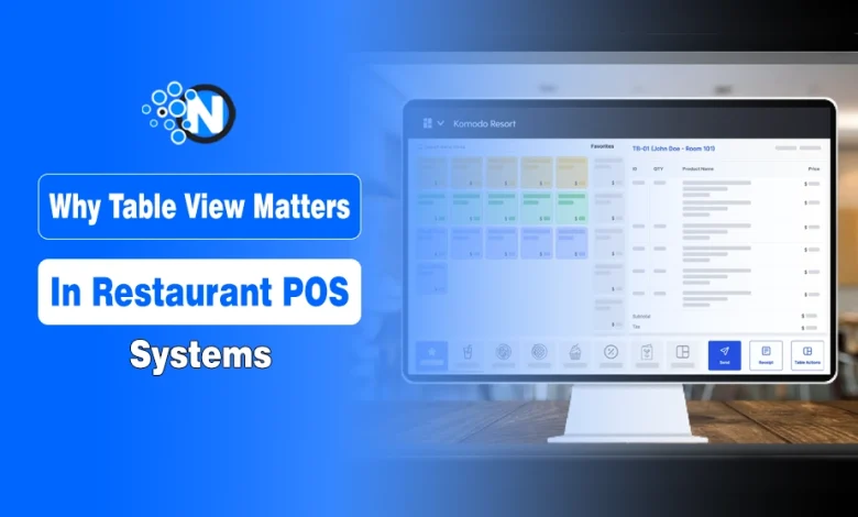 Why Table View Matters in Restaurant POS Systems