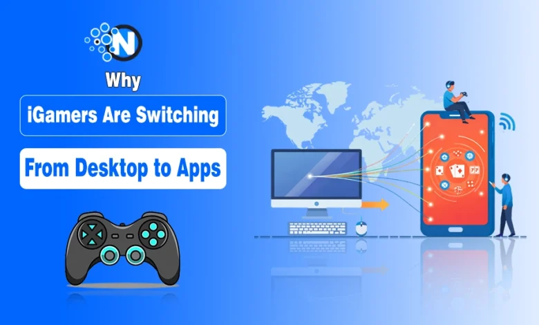 Why iGamers Are Switching from Desktop to Apps