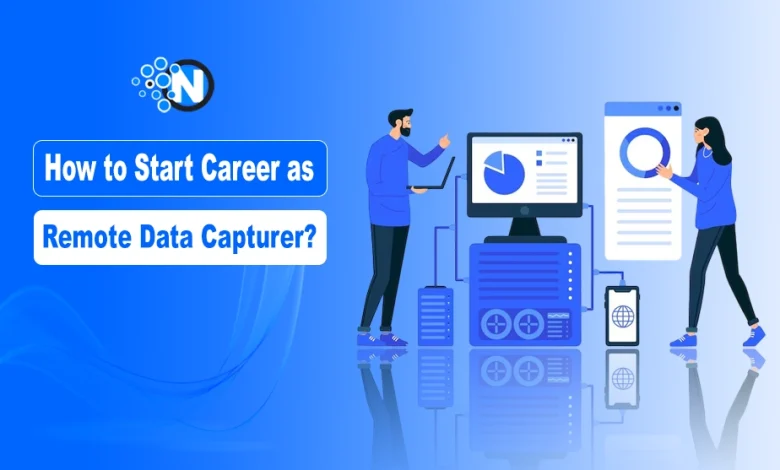 How to Start a Career as a Remote Data Capturer: Skills, Tools, and Job Opportunities