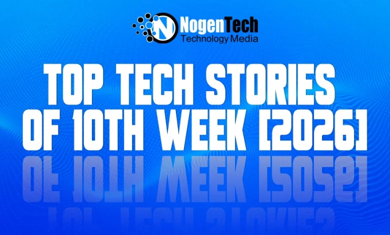 Top Tech Stories of 10th Week [2026]